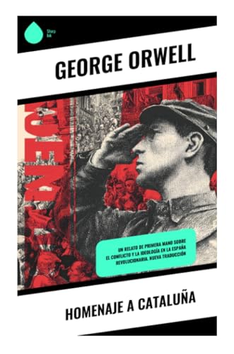 Homenaje a Cataluña: Un relato de primera mano sobre el conflicto y la ideología en la España revolucionaria. Nueva Traducción (Spanish Edition)
