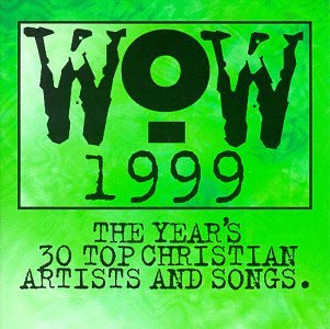 Wow 1999: The Year's 30 Top Christian Artists & Songs