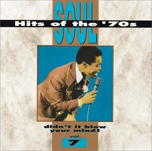 Soul Hits of the '70s: Didn't It Blow Your Mind! - Vol. 7