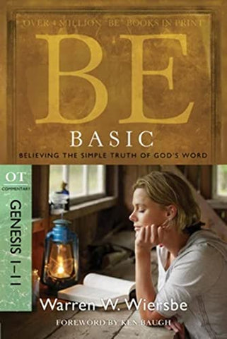 Be Basic (Genesis 1-11): Believing the Simple Truth of God's Word (The BE Series Commentary)