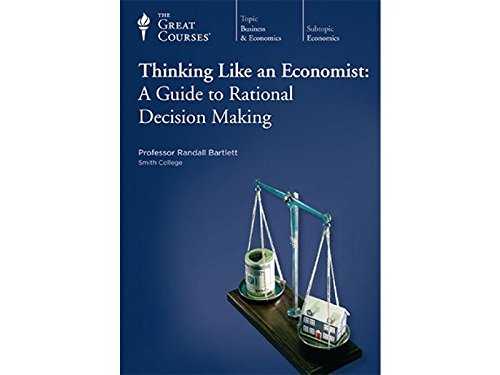 Thinking like an Economist: A Guide to Rational Decision Making