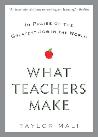 What Teachers Make: In Praise of the Greatest Job in the World