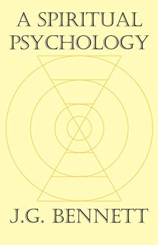 A Spiritual Psychology (The Collected Works of J.G. Bennett)