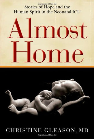 Almost Home: Stories of Hope and the Human Spirit in the Neonatal ICU