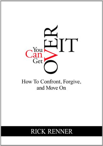 You Can Get Over It: How To Confront, Forgive, and Move On