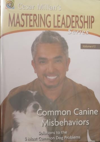 Mastering Leadership, Vol. 5: Common Canine Misbehaviors - Solutions to the Five Most Common Dog Problems