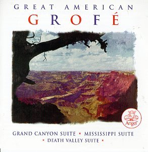 Great American Grofe: Grand Canyon Suite, Mississippi Suite, Death Valley Suite