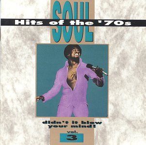 Soul Hits of the '70s: Didn't It Blow Your Mind! - Vol. 3