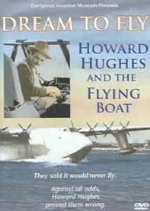 Howard Hughes: Dream to Fly & The Flying Boat