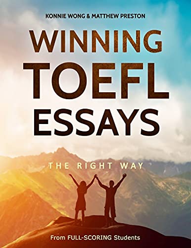 Winning TOEFL Essays The Right Way: Real Essay Examples From Real Full-Scoring TOEFL Students (Winning TOEFL English - The Right Way)