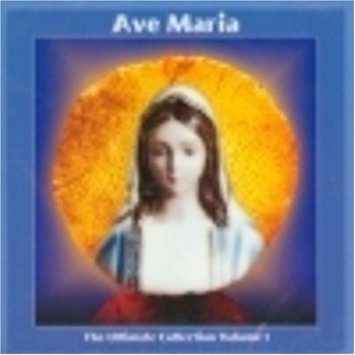Ave Maria: The Ultimate Collection, Vol. 1