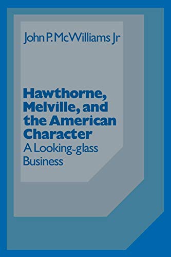 Hawthorne Melville and the American Character: A Looking-Glass Business (Cambridge Studies in American Literature and Culture, Series Number 3) (Volume 0)