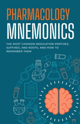 Pharmacology Mnemonics: The Most Common Medication Prefixes, Suffixes, and Roots and How to Remember Them: A Quick and Easy Drug Study Guide for ... Medical Students, and Pharmacy Technicians