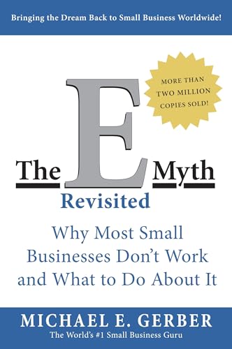 The E-Myth Revisited: Why Most Small Businesses Don't Work and What to Do About It―A Guide to Starting a Business in a Productive and Successful Way