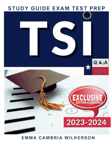 TSI Exam Study Guide 2023-2024: Practice Tests | Q&A | Extra Content | Boost Your Performance Score!