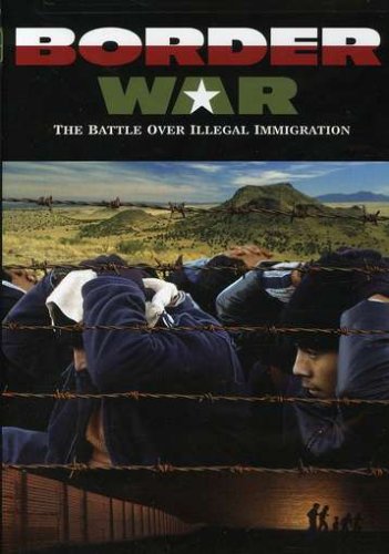 Border War: The Battle over Illegal Immigration