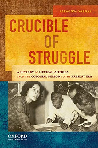 Crucible of Struggle: A History of Mexican Americans from the Colonial Period to the Present Era (AAR Aids for the Study of Religion Series)