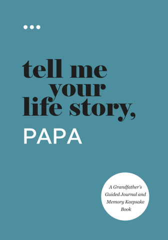 Tell Me Your Life Story, Papa: A Grandfather’s Guided Journal and Memory Keepsake Book (Tell Me Your Life Story® Series Books)