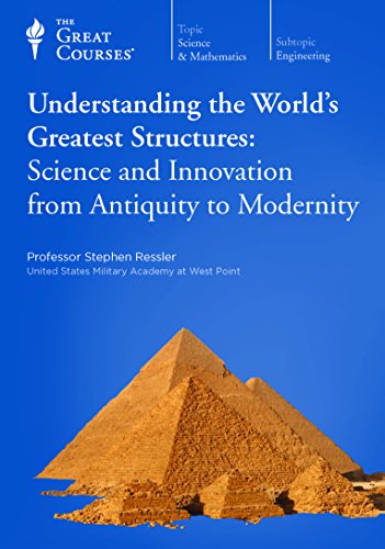 Understanding the World’s Greatest Structures: Science and Innovation from Antiquity to Modernity