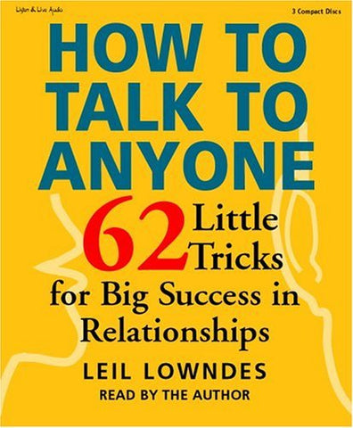 How to Talk to Anyone: 62 Little Tricks for Big Success in Relationships