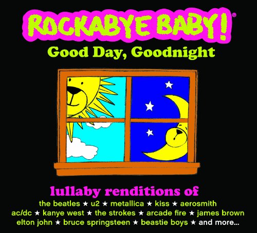 Rockabye Baby! Good Day, Goodnight: The 5 Year Anniversary Compilation