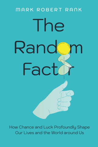 Random Factor: How Chance and Luck Profoundly Shape Our Lives and the World around Us