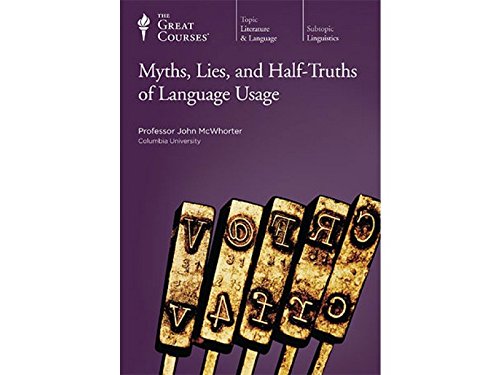 Myths, Lies, and Half Truths of Language Usage