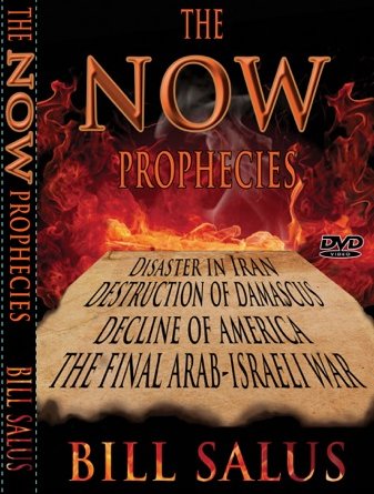 The Now Prophecies: Disaster In Iran, Destruction Of Damascus, Decline Of America, The Final Arab - Israeli War by Bill Salus