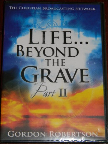 Life Beyond The Grave Part II, With Gordon Robertson, Christian Broadcasting Network