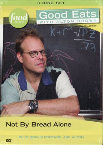 Good Eats with Alton Brown Not By Bread Alone