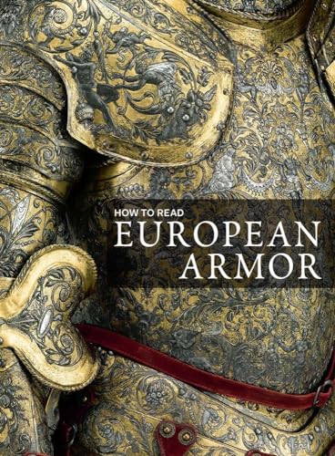 How to Read European Armor (The Metropolitan Museum of Art - How to Read)