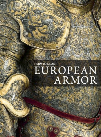 How to Read European Armor (The Metropolitan Museum of Art - How to Read)