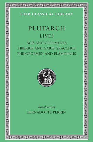 Lives, Volume X: Agis and Cleomenes. Tiberius and Gaius Gracchus. Philopoemen and Flamininus