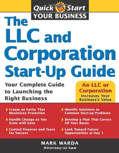 The LLC and Corporation Start-Up Guide: Your Complete Guide to Launching the Right Business (Quick Start Your Business)