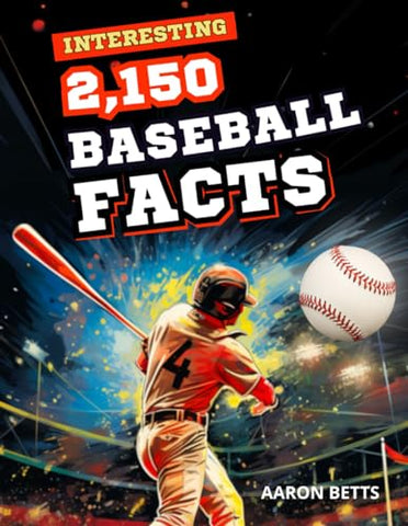 Baseball Books for Boys 9-12 - Super interesting Baseball Facts for Kids: 2150 Mind-Blowing Secrets from the Diamond - Exploring Legends, Iconic ... and the Science Behind Majestic Home Runs!