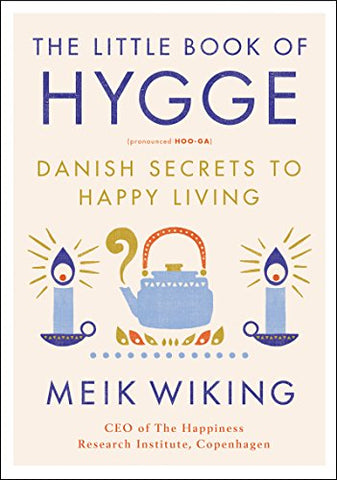 The Little Book of Hygge: Danish Secrets to Happy Living (The Happiness Institute Series)