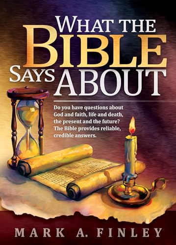 What the Bible Says about: Do You Have Questions about God and Faith, Life and Death, the Present and the Future?: The Bible Provides Reliable, Credible Answers