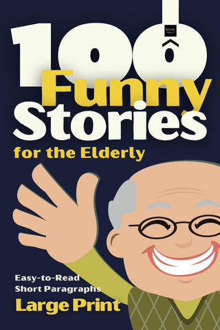 100 Funny Stories for the Elderly: Large print, easy to read and short paragraphs, perfect for stimulate memory (Short Stories in Large Print)