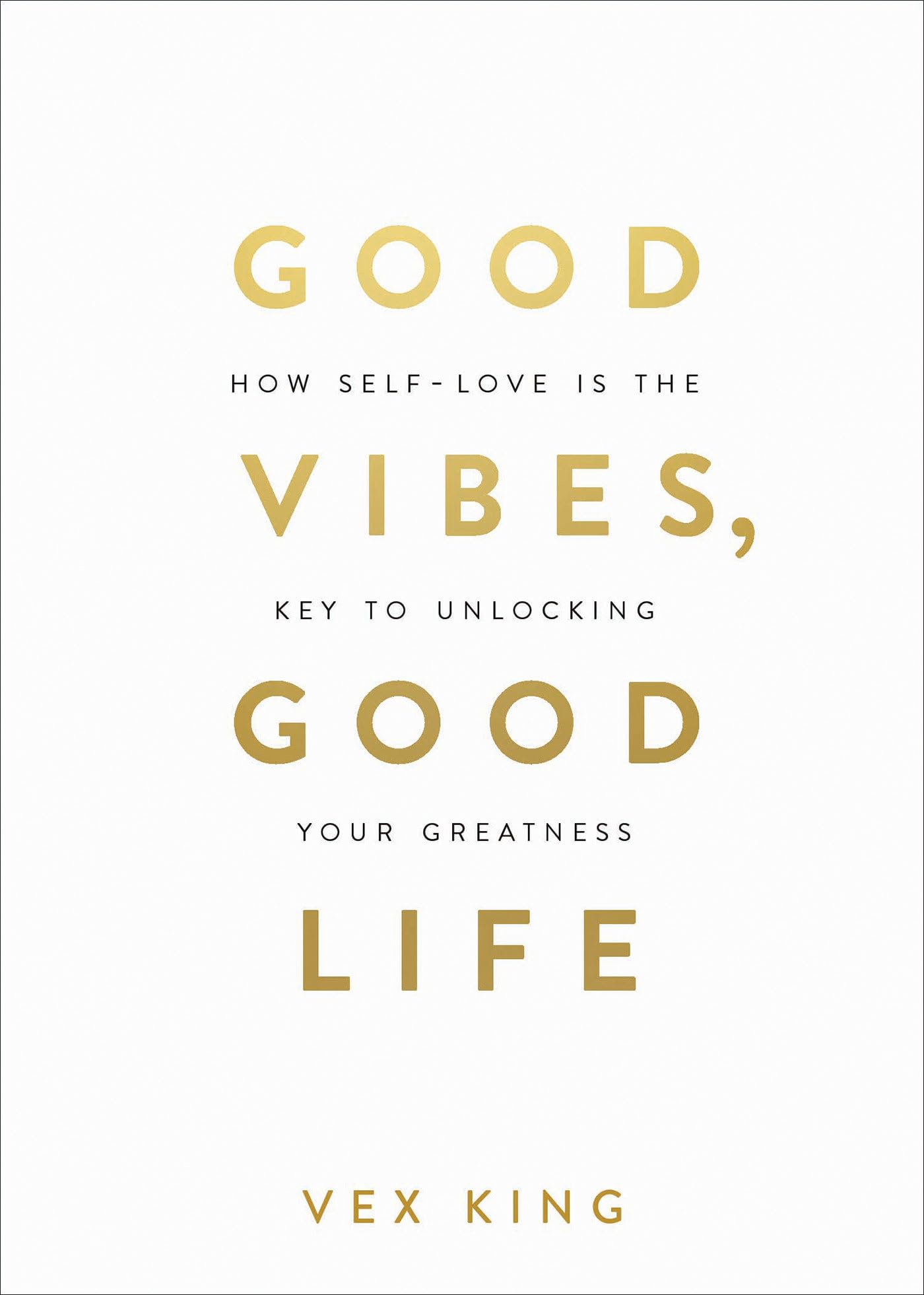 Good Vibes, Good Life: How Self-Love Is the Key to Unlocking Your Greatness: MILLIONS OF COPIES SOLD WORLDWIDE