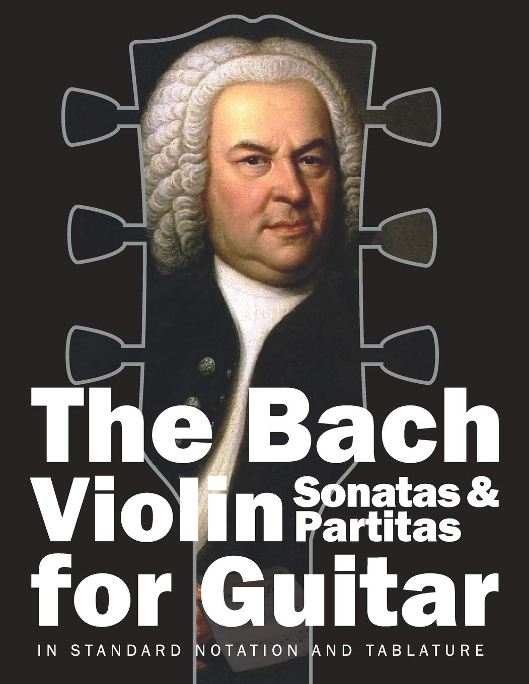 The Bach Violin Sonatas & Partitas for Guitar: In Standard Notation and Tablature (Bach for Guitar)