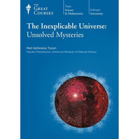 The Inexplicable Universe: Unsolved Mysteries