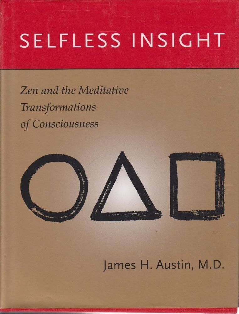 Selfless Insight: Zen and the Meditative Transformations of Consciousness