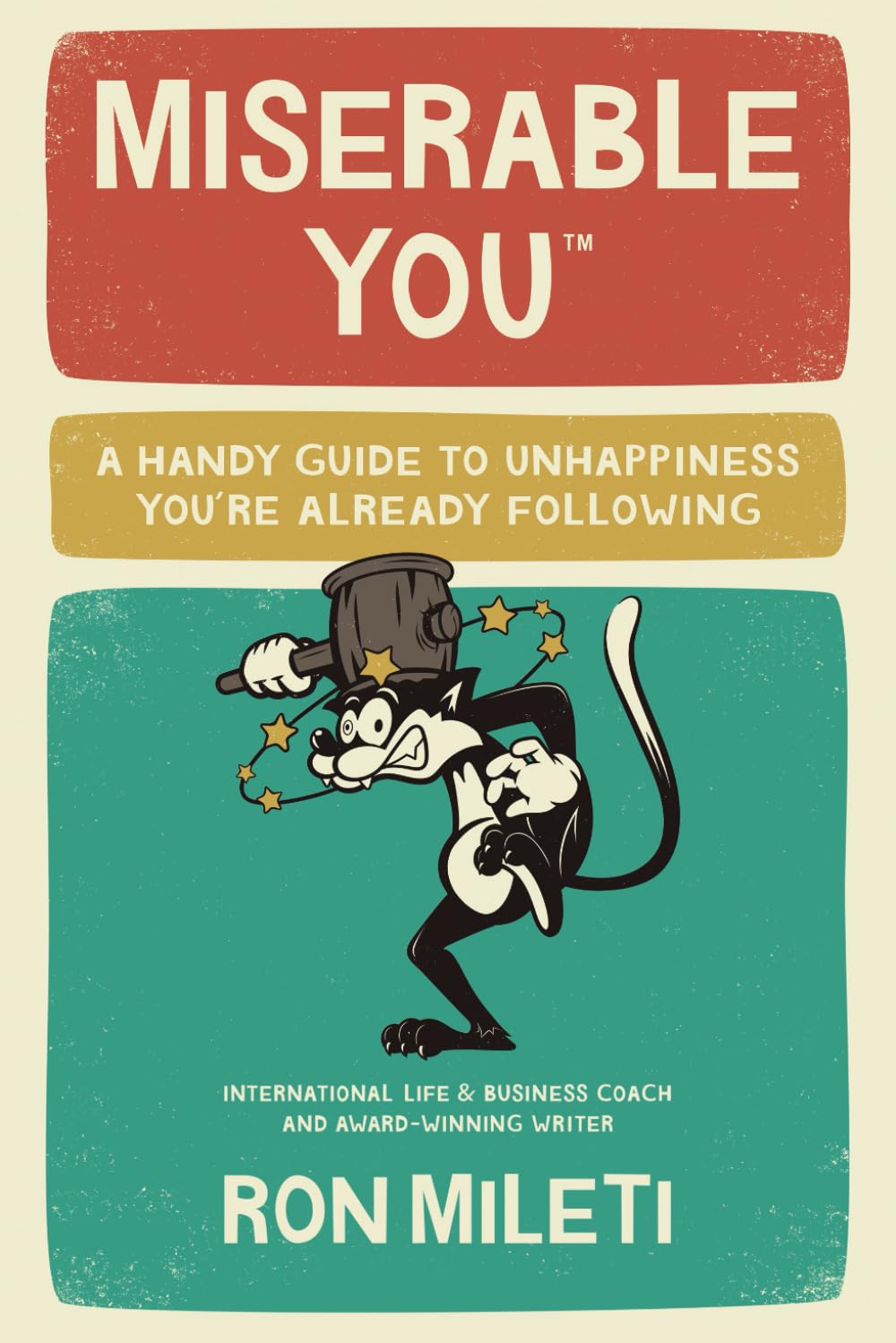 MISERABLE YOU: A Handy Guide To Unhappiness You’re Already Following