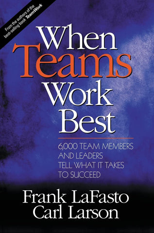 When Teams Work Best: 6,000 Team Members and Leaders Tell What it Takes to Succeed