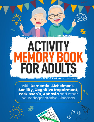 ACTIVITY MEMORY BOOK FOR ADULTS: with Dementia, Alzheimer's, Senility, Cognitive Impairment, Parkinson's Aphasia and other Neurodegenerative Diseases.