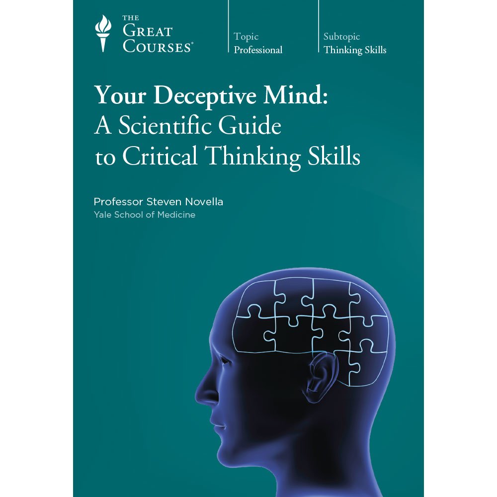 Your Deceptive Mind: A Scientific Guide to Critical Thinking Skills