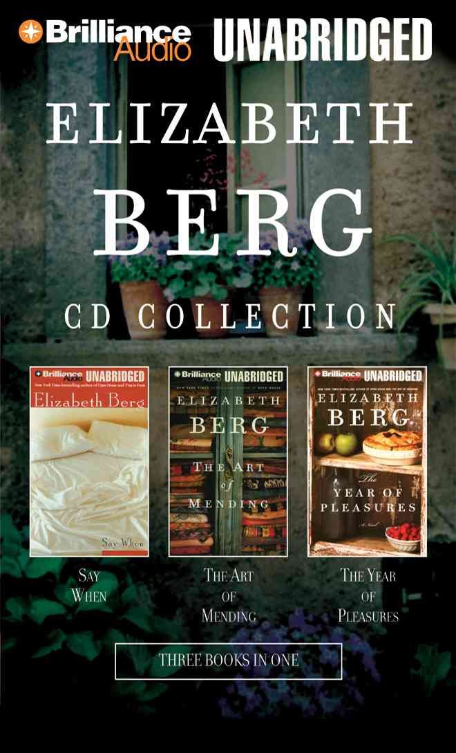 Elizabeth Berg CD Collection: Say When, The Art of Mending, and The Year of Pleasures