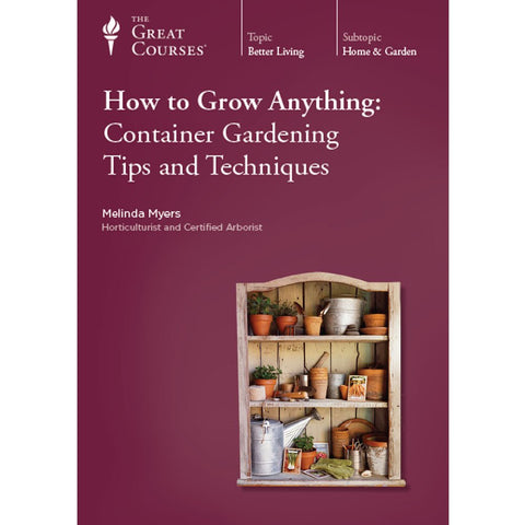 How to Grow Anything: Container Gardening Tips and Techniques