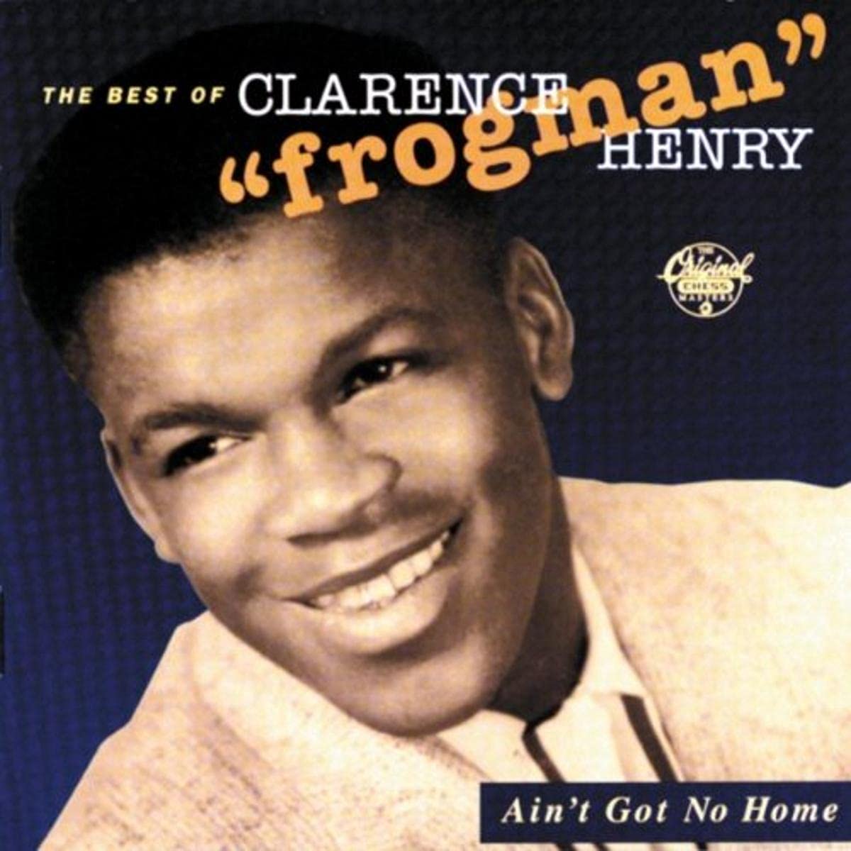 Ain't Got No Home: The Best of Clarence "Frogman" Henry