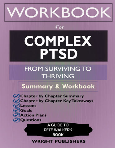 Workbook for Complex PTSD: From Surviving to Thriving by Pete Walker: A Guide And Map For Recovering From Childhood Trauma